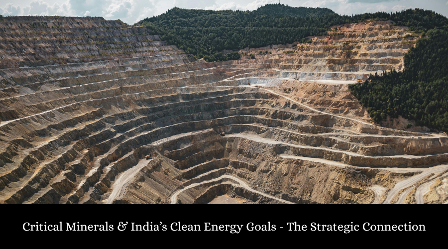 Critical Minerals & India’s Clean Energy Goals - The Strategic Connection